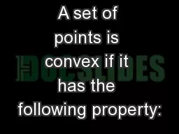A set of points is convex if it has the following property: