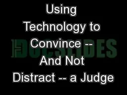 Using Technology to Convince -- And Not Distract -- a Judge