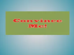 Convince Me!