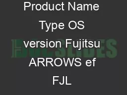 Vendor Product Name Type OS version Fujitsu ARROWS ef FJL Smartphone Android