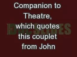 The Cassell Companion to Theatre, which quotes this couplet from John