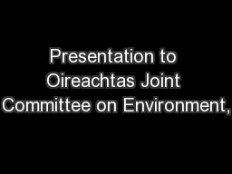Presentation to Oireachtas Joint Committee on Environment,