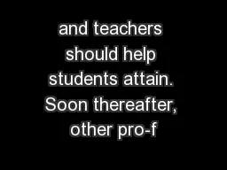 and teachers should help students attain. Soon thereafter, other pro-f