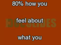 is 20% what you know and 80% how you feel about what you know. Jim 
..