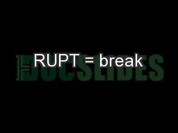 RUPT = break