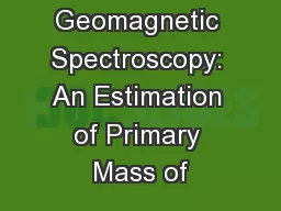 Geomagnetic Spectroscopy: An Estimation of Primary Mass of