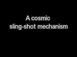 A cosmic sling-shot mechanism