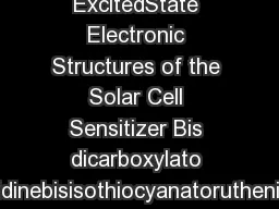 Ground and ExcitedState Electronic Structures of the Solar Cell Sensitizer Bis dicarboxylato bipyridinebisisothiocyanatorutheniumII Jeremy E