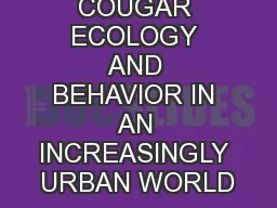 COUGAR ECOLOGY AND BEHAVIOR IN AN INCREASINGLY URBAN WORLD