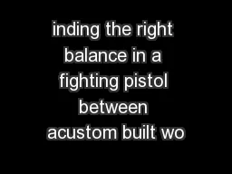inding the right balance in a fighting pistol between acustom built wo