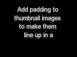 Add padding to thumbnail images to make them line up in a