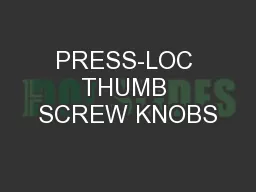PRESS-LOC THUMB SCREW KNOBS