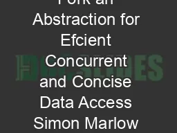 There is no Fork an Abstraction for Efcient Concurrent and Concise Data Access Simon Marlow