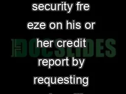 SECURITY FREEZE INFORMATION Any consumer in Illinois may place a security fre eze on his