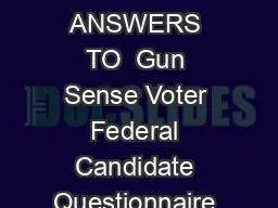 QUESTIONS AMERICAS VOTERS DESERVE ANSWERS TO  Gun Sense Voter Federal Candidate Questionnaire