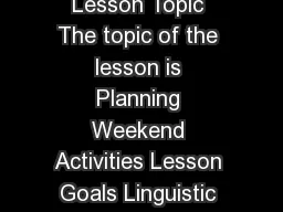 Example Lesson from English as a Second Language Lesson Topic The topic of the lesson is Planning Weekend Activities Lesson Goals Linguistic content Using going to  not going to to describe future ac