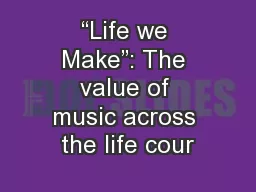 “Life we Make”: The value of music across the life cour