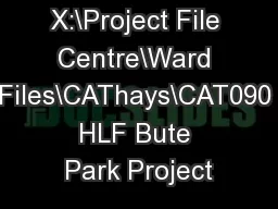 X:\Project File Centre\Ward Files\CAThays\CAT090 HLF Bute Park Project