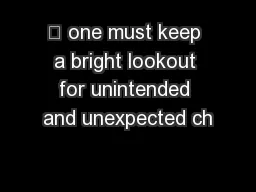 … one must keep a bright lookout for unintended and unexpected ch