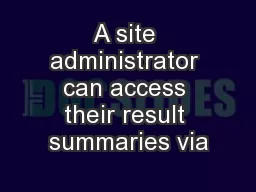 A site administrator can access their result summaries via