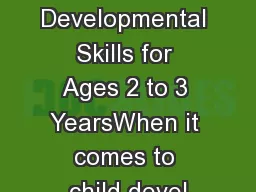Developmental Skills for Ages 2 to 3 YearsWhen it comes to child devel