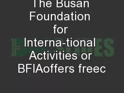 The Busan Foundation for Interna-tional Activities or BFIAoffers freec