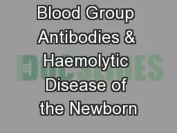 Blood Group Antibodies & Haemolytic Disease of the Newborn