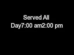 Served All Day7:00 am2:00 pm