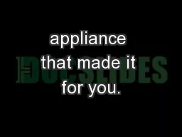 appliance that made it for you.