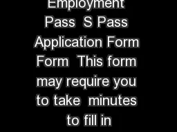 Employment Pass  S Pass Application Form Form  This form may require you to take  minutes to fill in