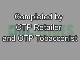 Completed by OTP Retailer and OTP Tobacconist