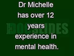 Dr Michelle has over 12 years experience in mental health.