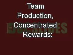 Team Production, Concentrated  Rewards: