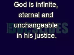 God is infinite, eternal and unchangeable in his justice.