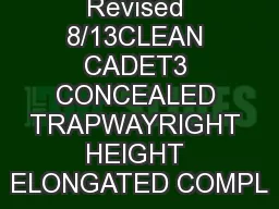 Revised 8/13CLEAN CADET3 CONCEALED TRAPWAYRIGHT HEIGHT ELONGATED COMPL