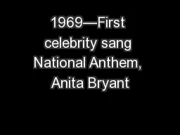 1969—First celebrity sang National Anthem, Anita Bryant