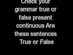 Check your grammar true or false present continuous Are these sentences True or False