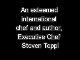 An esteemed international chef and author, Executive Chef Steven Toppl
