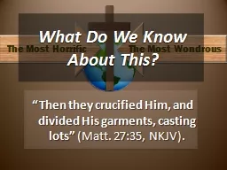 “Then they crucified Him, and divided His garments, casti