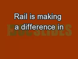 Rail is making a difference in