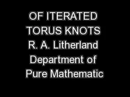 OF ITERATED TORUS KNOTS R. A. Litherland Department of Pure Mathematic