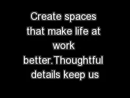 Create spaces that make life at work better.Thoughtful details keep us