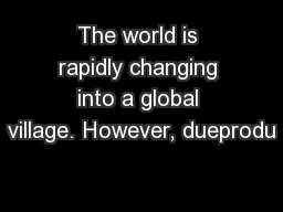 The world is rapidly changing into a global village. However, dueprodu