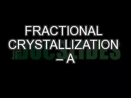 FRACTIONAL CRYSTALLIZATION – A