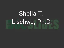 Sheila T. Lischwe, Ph.D.