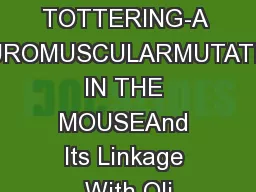 TOTTERING-A NEUROMUSCULARMUTATION IN THE MOUSEAnd Its Linkage With Oli