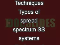 Basic concept of Spread Spectrum Modulation Advantages of Spread Spectrum SS Techniques Types of spread spectrum SS systems Features of Spreading Codes Applications of Spread Spectrum Fig