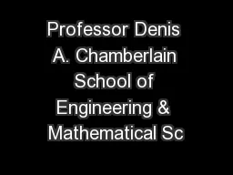 Professor Denis A. Chamberlain School of Engineering & Mathematical Sc