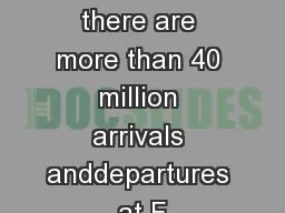 Every year, there are more than 40 million arrivals anddepartures at F