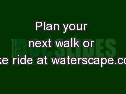 Plan your next walk or bike ride at waterscape.com